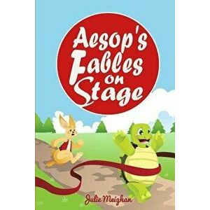 Aesop's Fables on Stage: A Collection of Plays for Children, Paperback - Julie Meighan imagine