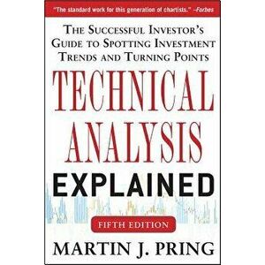 Technical Analysis Explained, Fifth Edition: The Successful Investor's Guide to Spotting Investment Trends and Turning Points, Hardcover - Martin J. P imagine