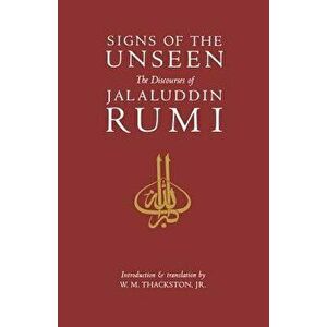 Signs of the Unseen: The Discourses of Jalaluddin Rumi, Paperback - W. M. Thackston imagine