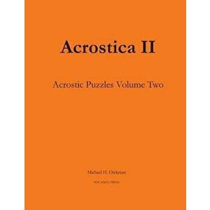 Acrostica II: Acrostic Word Puzzles Volume Two, Paperback - Michael H. Dickman imagine