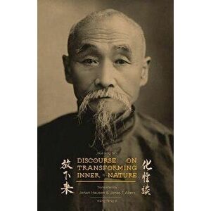 Discourse on Transforming Inner Nature: Hua Xing Tan, Paperback - Johan Hausen imagine