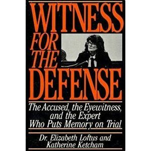 Witness for the Defense: The Accused, the Eyewitness, and the Expert Who Puts Memory on Trial, Paperback - Elizabeth Loftus imagine