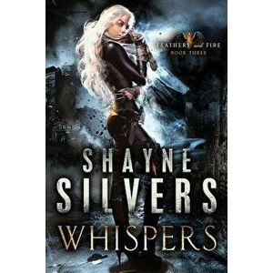 Whispers: Feathers and Fire Book 3, Paperback - Shayne Silvers imagine