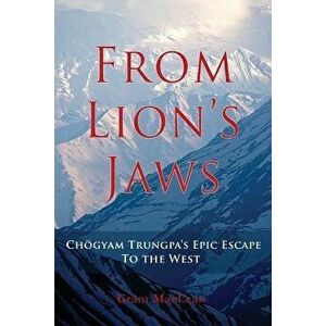 From Lion's Jaws: Chogyam Trungpa's Epic Escape to the West, Paperback - Grant MacLean imagine