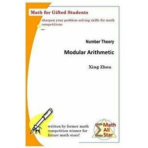 Number Theory - Modular Arithmetic: Math for Gifted Students, Paperback - Xing Zhou imagine