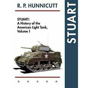 Stuart: A History of the American Light Tank, Vol. 1, Paperback - R. P. Hunnicutt imagine