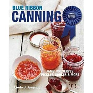 Blue Ribbon Canning: Award-Winning Recipes, Paperback - Linda J. Amendt imagine