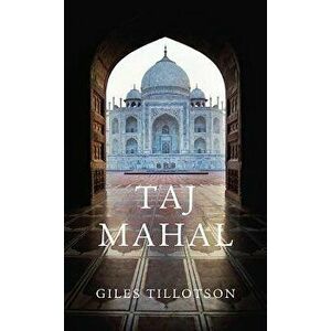 Taj Mahal, Paperback - Giles Tillotson imagine