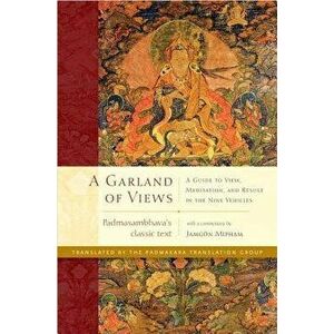 A Garland of Views: A Guide to View, Meditation, and Result in the Nine Vehicles, Hardcover - Padmasambhava imagine