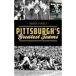 Pittsburgh's Greatest Teams, Hardcover - David Finoli imagine