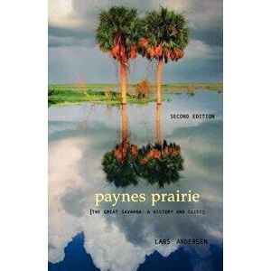 Paynes Prairie: The Great Savanna: A History and Guide, Paperback - Lars Andersen imagine