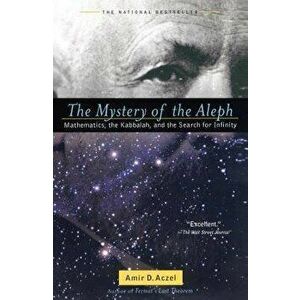 The Mystery of the Aleph: Mathematics, the Kabbalah, and the Search for Infinity, Paperback - Amir D. Aczel imagine