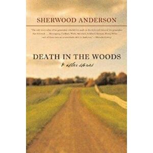 Death in the Woods and Other Stories, Paperback - Sherwood Anderson imagine