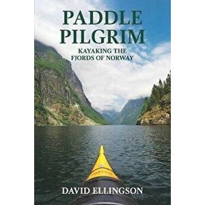 Paddle Pilgrim: Kayaking the Fjords of Norway, Paperback - David R. Ellingson imagine