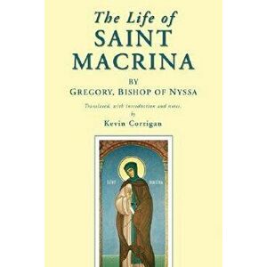 The Life of Saint Macrina, Paperback - Bishop of Nyssa *. Gregory imagine