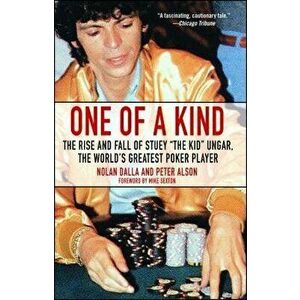 One of a Kind: The Rise and Fall of Stuey ', the Kid', Ungar, the World's Greatest Poker Player, Paperback - Nolan Dalla imagine