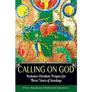 Calling on God: Inclusive Christian Prayers for Three Years of Sundays, Paperback - Peter Bankson imagine