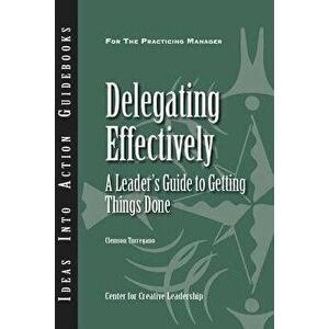 Delegating Effectively: A Leader's Guide to Getting Things Done, Paperback - Clemson Turregano imagine