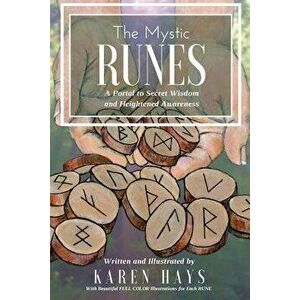 The Mystic Runes: A Portal to Secret Wisdom and Heightened Awareness, Paperback - Karen Hays imagine