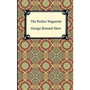The Perfect Wagnerite, Paperback - George Bernard Shaw imagine