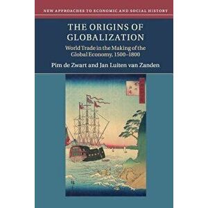 The Origins of Globalization, Paperback - Pim de Zwart imagine