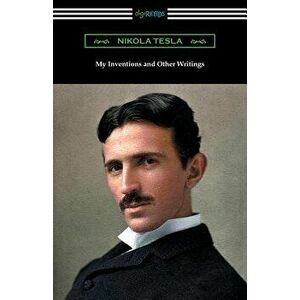 My Inventions and Other Writings, Paperback - Nikola Tesla imagine