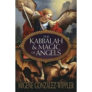 The Kabbalah & Magic of Angels, Paperback - Migene Gonzalez-Wippler imagine