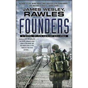 Founders: A Novel of the Coming Collapse, Paperback - James Wesley Rawles imagine