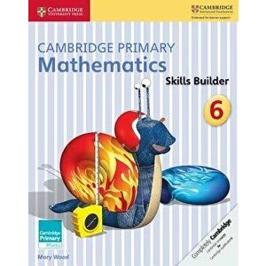 Cambridge Primary Mathematics Skills Builder 6, Paperback - Mary Wood imagine