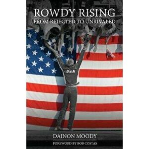 Rowdy Rising: From Rejected to Unrivaled, Paperback - Dainon Moody imagine