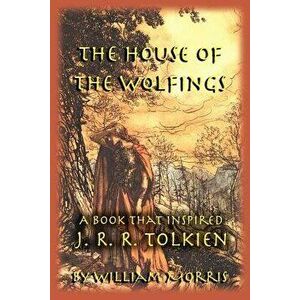 The House of the Wolfings: A Book that Inspired J. R. R. Tolkien, Paperback - William Morris imagine