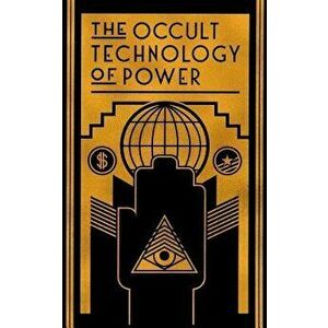 The Occult Technology of Power: The Initiation of the Son of a Finance Capitalist Into the Arcane Secrets of Economic and Political Power, Paperback - imagine