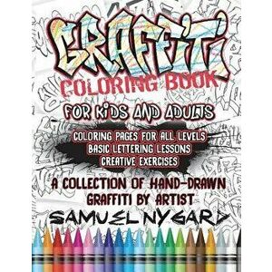 Graffiti Coloring Book for Kids and Adults: Coloring Pages for All Levels, Basic Lettering Lessons and Creative Exercises, Paperback - Samuel Nygard imagine