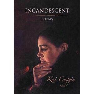 Incandescent, Paperback - Kai Coggin imagine