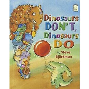 Dinosaurs Don't, Dinosaurs Do, Hardcover - Steve Bjorkman imagine
