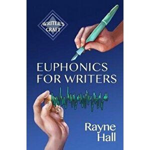 Euphonics for Writers: Professional Techniques for Fiction Authors, Paperback - Rayne Hall imagine