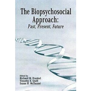 The Biopsychosocial Approach: Past, Present, Future, Paperback - Richard Frankel imagine