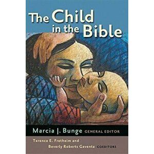 The Child in the Bible, Paperback - Marcia J. Bunge imagine