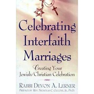 Celebrating Interfaith Marriages: Creating Your Jewish/Christian Ceremony, Paperback - Devon a. Lerner imagine