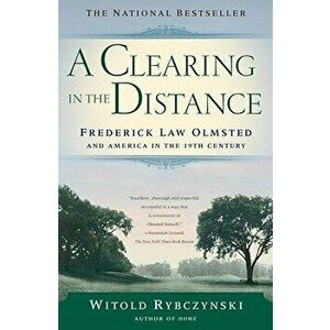 A Clearing in the Distance: Frederick Law Olmsted and America in the 19th Century, Paperback - Witold Rybczynski imagine