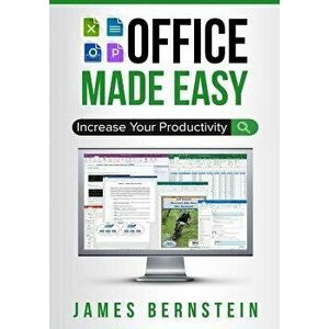 Office Made Easy: Increase Your Productivity, Paperback - James Bernstein imagine