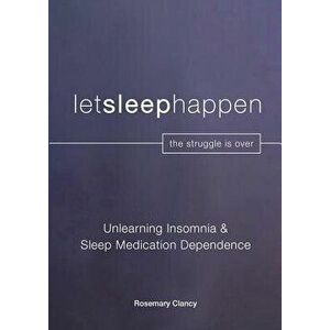 Unlearning Insomnia & Sleep Medication Dependence, Paperback - Rosemary Clancy imagine