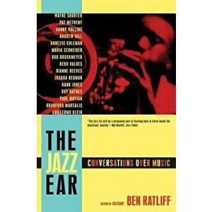 The Jazz Ear: Conversations Over Music, Paperback - Ben Ratliff imagine