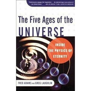 The Five Ages of the Universe: Inside the Physics of Eternity, Paperback - Fred C. Adams imagine