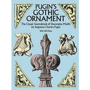 Pugin's Gothic Ornament, Paperback - Augustus Charles Pugin imagine
