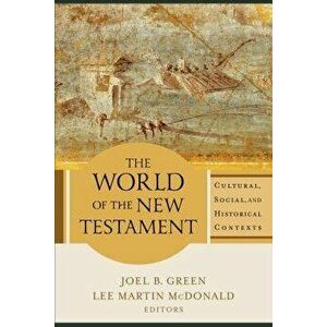 The World of the New Testament: Cultural, Social, and Historical Contexts, Paperback - Joel B. Green imagine