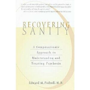 Recovering Sanity: A Compassionate Approach to Understanding and Treating Pyschosis, Paperback - E. Podvoll imagine