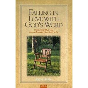 Falling in Love with God's Word: Discovering What God Always Intended Bible Study to Be, Paperback - Keith Ferrin imagine