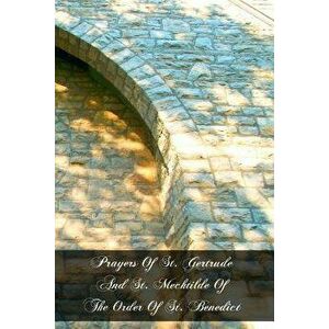 Prayers of St. Gertrude and St. Mechtilde of the Order of St. Benedict, Paperback - St Gertrude imagine