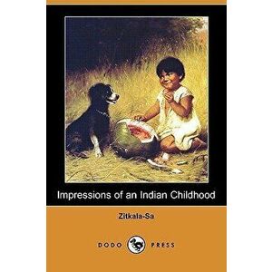 Impressions of an Indian Childhood (Dodo Press), Paperback - Zitkala-Sa imagine